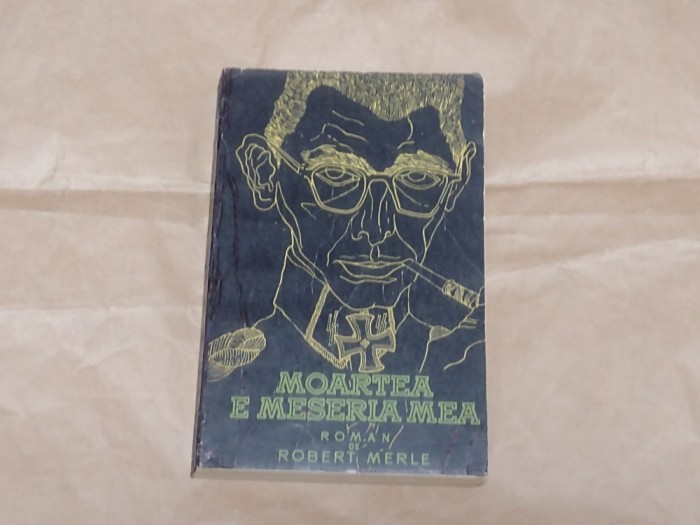 ROBERT MERLE - MOARTEA E MESERIA MEA