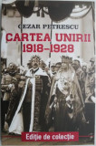 Cartea Unirii (1918-1928) Cezar Petrescu - Istorie Romania, Editie Originala, Colectie