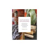 The Healing Power of Smudging: Cleansing Rituals to Purify Your Home, Attract Positive Energy and Bring Peace Into Your Life