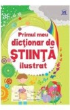 Primul meu dictionar de stiinta ilustrat - Sarah Khan, Lisa Jane Gillespie