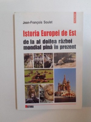 ISTORIA EUROPEI DE EST DE LA AL DOILEA RAZBOI MONDIAL PANA IN PREZENT de JEAN-FRANCOIS SOULET , 2008 foto
