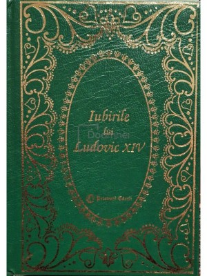 Louis Bertrand - Iubirile lui Ludovic XIV (Editia: 1999) foto