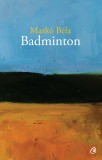 Badminton | Marko Bela, 2021, Curtea Veche, Curtea Veche Publishing