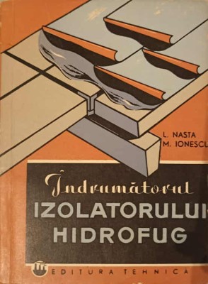 INDRUMATORUL IZOLATORULUI HIDROFUG-L. NASTA, M. IONESCU-227499 foto