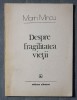 Marin Mincu - Despre fragilitatea vieții (versuri), Editura Albatros, 1987. Carte de poezie