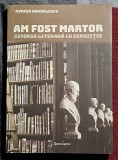 Am fost martor Istoria literara ca depozitie - Mircea Anghelescu Contine dedicatie si semnatura autorului