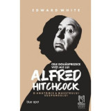 Cele douasprezece vieti ale lui Alfred Hitchcock. O anatomie a maestrului suspansului - Edward White