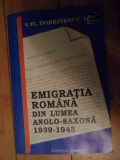 Emigratia Romana Din Lumea Anglo-saxona 1939-1945 - V.fl.dobrinescu ,535084