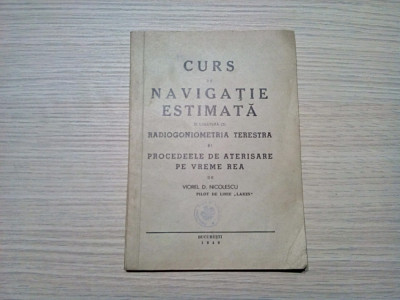 CURS DE NAVIGATIE ESTIMATA - Viorel D. Nicolescu - Bucuresti, 1946, 80 p. foto