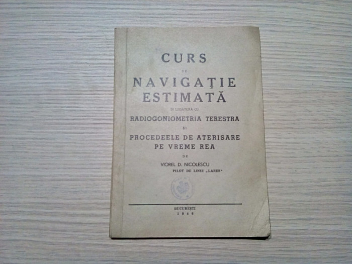 CURS DE NAVIGATIE ESTIMATA - Viorel D. Nicolescu - Bucuresti, 1946, 80 p.