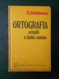 G. BELDESCU - ORTOGRAFIA ACTUALA A LIMBII ROMANE (1984)