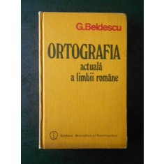 G. BELDESCU - ORTOGRAFIA ACTUALA A LIMBII ROMANE (1984)