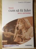 Carte Invata cum sa fii lider intr-o saptamana de Carol A. O'Connor, Dezvoltare personala, Editura Cosmos, 2004, brosata, 96 pagini