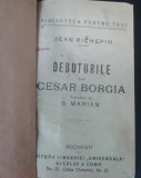 Myh 421B - Biblioteca ptr toti - Debuturile lui Cesar Borgia - Jean Richpin