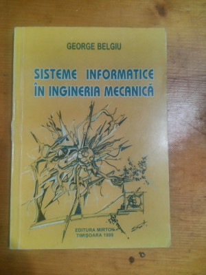 Sisteme informatice in ingineria mecanica-George Belgiu foto