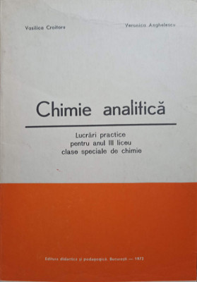 CHIMIE ANALITICA. LUCRARI PRACTICE PENTRU ANUL III LICEU, CLASE SPECIALE DE CHIMIE-VASILICA CROITORU, VERONICA A foto