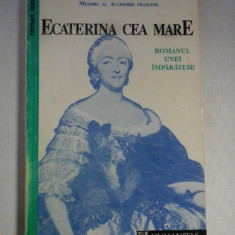 ECATERINA CEA MARE Romanul unei imparatese - HENRI TROYAT