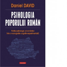 Psihologia poporului roman. Profilul psihologic al romanilor intr-o monografie cognitiv-experimentala - Daniel David