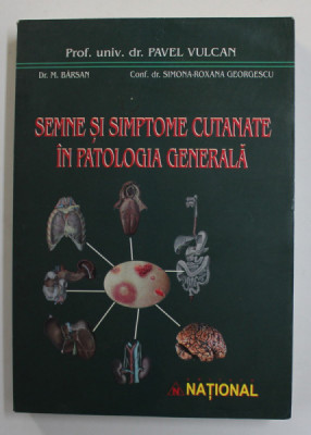 SEMNE SI SIMPTOME CUTANATE IN PATOLOGIA GENERALA de PAVEL VULCAN ..SIMONA - ROXANA GEORGESCU , 2004 , foto