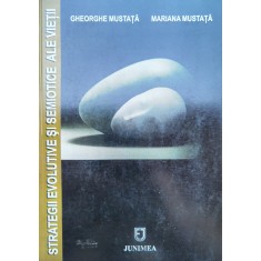 Strategii Evolutive Si Semiotice Ale Vietii - Gheorghe Mustata, Mariana Mustata , C754