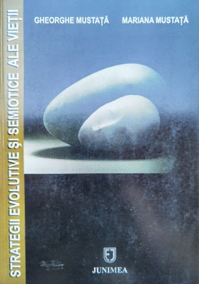 Strategii Evolutive Si Semiotice Ale Vietii - Gheorghe Mustata, Mariana Mustata , C754 foto