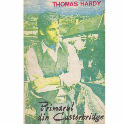 Thomas Hardy - Primarul din Casterbridge - 132760 foto