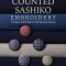 Counted Sashiko Embroidery: 31 Projects with 80 Kogin and 200 Hishizashi Patterns