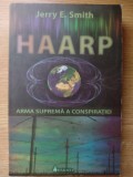 HAARP - ARMA SUPREMA A CONSPIRATIEI . JERRY E. SMITH .