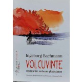 Voi, cuvinte. 101 poeme antume si postume - 2017 - Ingeborg Bachmann ($R72)