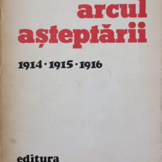 ARCUL ASTEPTARII 1914-1915-1916-ION BULEI