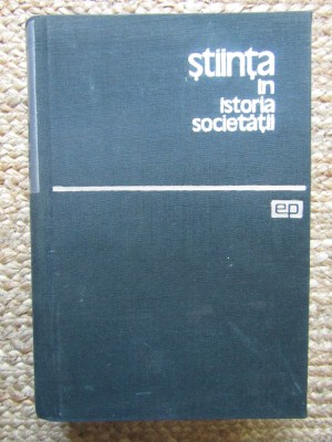 J. D. Bernal - Stiinta in istoria societatii (Editia: 1964) foto