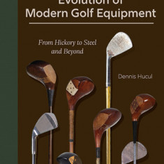 The Evolution of Modern Golf Equipment: From Hickory to Steel and Beyond