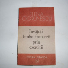Invatati Limba Franceza Prin Exercitii - Elena Gorunescu ,552236