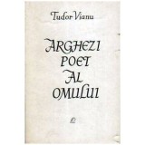 Tudor Vianu - Arghezi poet al omului - Cintarea omului in cadrul literaturii comparate - 108157