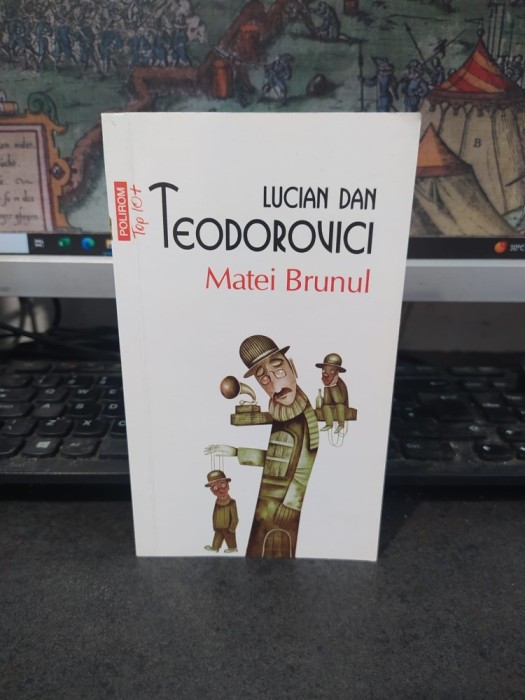 Lucian Dan Teodorovici, Matei Brunul, Polirom, Top 10+, iași și București 2014, 104