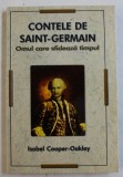 CONTELE DE SAINT - GERMAIN - OMUL CARE SFIDEAZA TIMPUL de ISABEL COOPER - OAKLEY , 2009