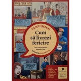 Tony Hsieh - Cum sa livrezi fericire (Editia: 2012)
