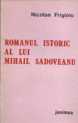 AS - FRIGIOIU NICOLAE - ROMANUL ISTORIC AL LUI MIHAIL SADOVEANU foto