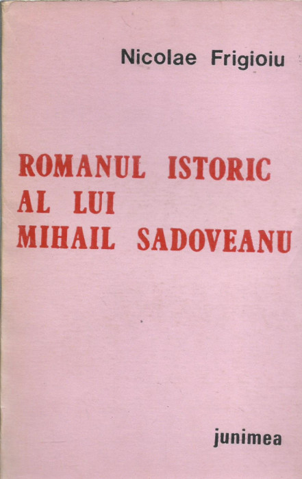 AS - FRIGIOIU NICOLAE - ROMANUL ISTORIC AL LUI MIHAIL SADOVEANU