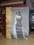 HANNAH PAKULA - ULTIMA ROMANTICA : BIOGRAFIA REGINEI MARIA , 2017 #