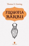 Filosofia bărbii - Paperback brosat - Thomas S. Gowing - Cetatea de Scaun