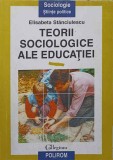 Teorii Sociologice ale Educatiei - Elisabeta Stanciulescu, Polirom, 1996, Sociologie, Pedagogie