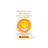 Medication Madness: The Role of Psychiatric Drugs in Cases of Violence, Suicide, and Crime