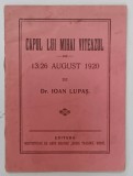 CAPUL LUI MIHAI VITEAZUL , 13/26 AUGUST 1920 de Dr. IOAN LUPAS , 1920, FORMAT MIC