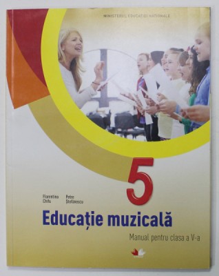 EDUCATIE MUZICALA , MANUAL PENTRU CLASA A V-A de FLORENTINA CHIFU si PETRE STEFANESCU , 2017, CD INCLUS * foto