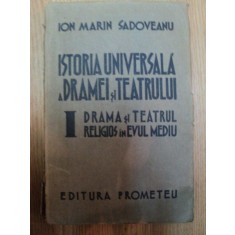 ISTORIA UNIVERSALA A DRAMEI SI A TEATRULUI VOL I DRAMA SI TEATRUL RELIGIOS IN EVUL MEDIU de ION MARIN SADOVEANU , 1942