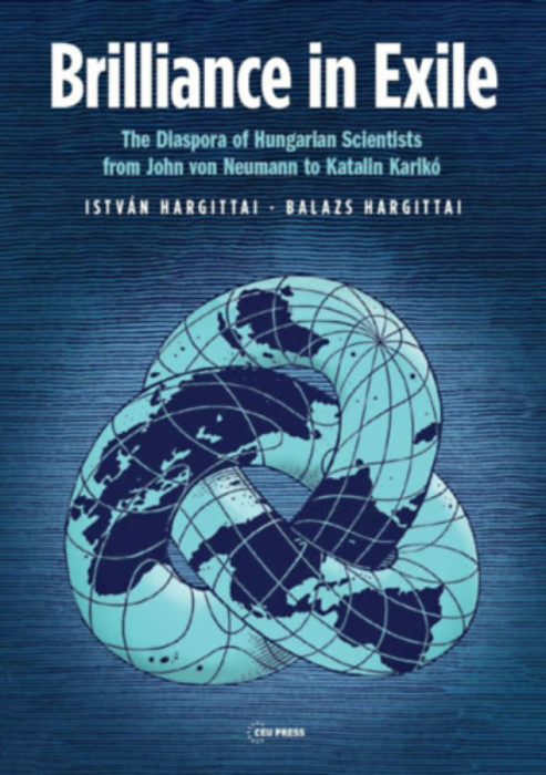 Brilliance in Exile - The Diaspora of Hungarian Scientists from John von Neumann to Katalin Karik&oacute; - Hargittai Istv&aacute;n