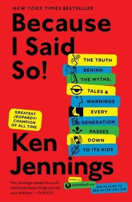 Because I Said So!: The Truth Behind the Myths, Tales, and Warnings Every Generation Passes Down to Its Kids foto