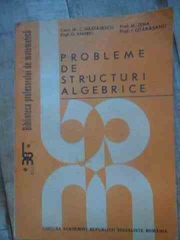 Probleme De Structuri Algebrice - C.nastasescu G.andrei M.tene I.otarasanu ,537176