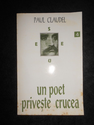 Paul Claudel - Un poet priveste crucea (1994, traducere de Anca Sarbulescu) foto